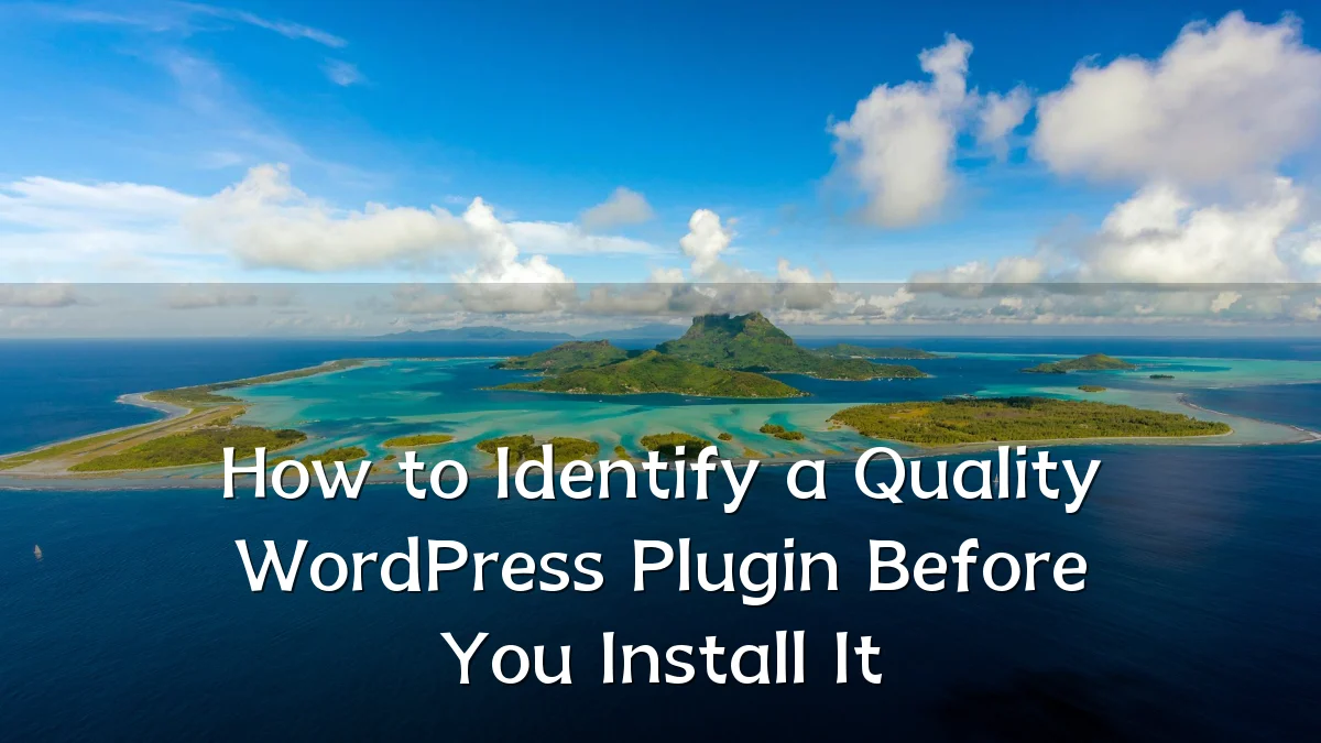How to Identify a Quality WordPress Plugin Before You Install It
