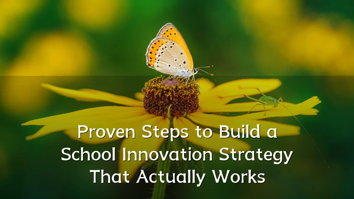 Proven Steps to Build a School Innovation Strategy That Actually Works