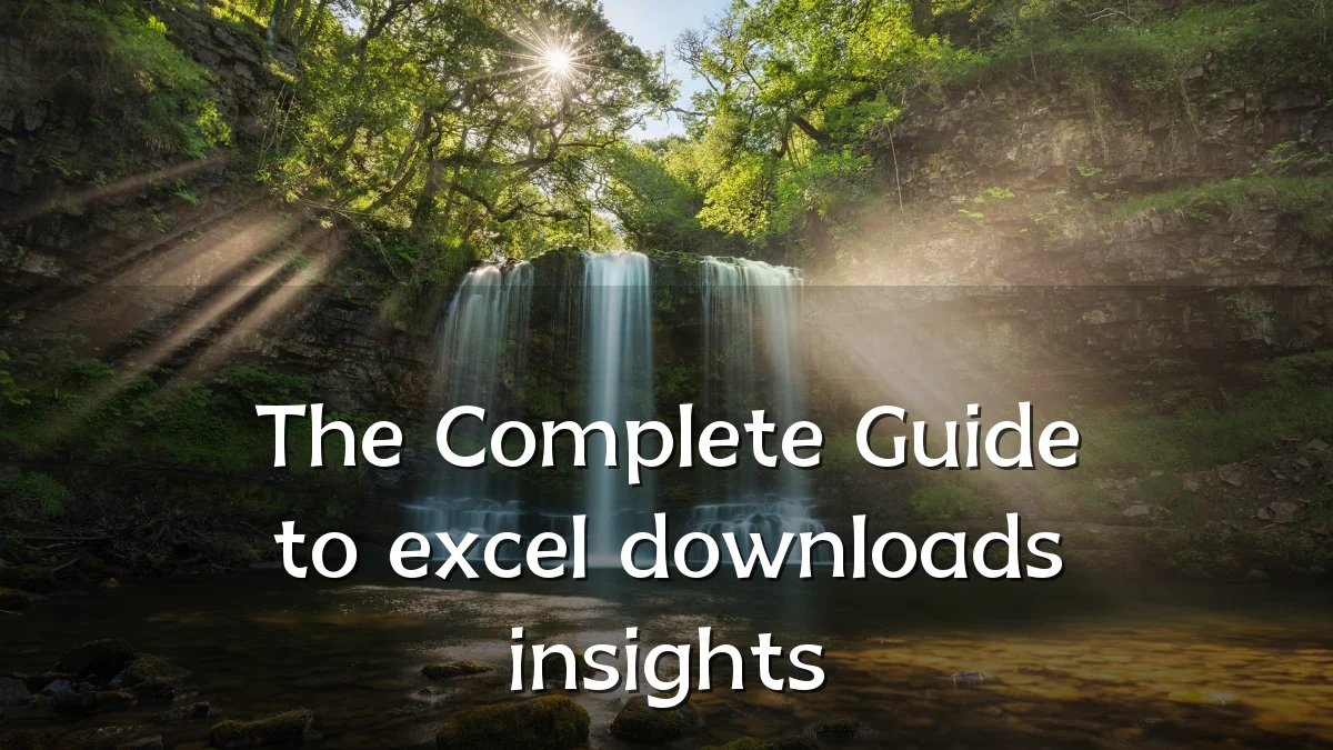 The Complete Guide to excel downloads insights