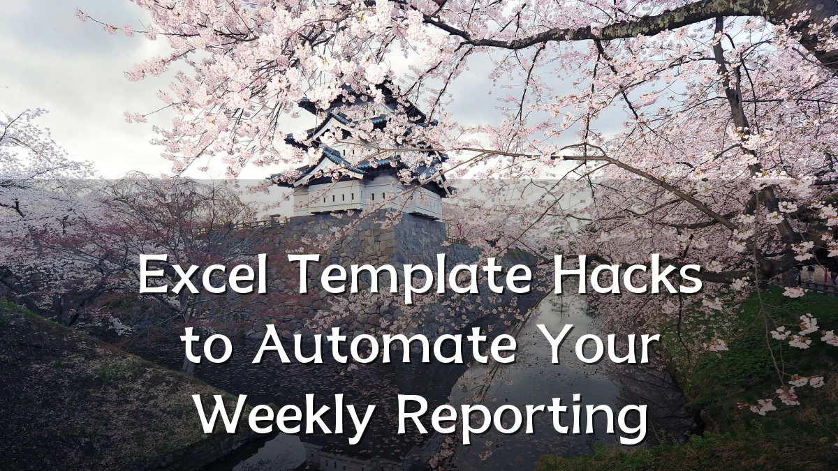Excel Template Hacks to Automate Your Weekly Reporting