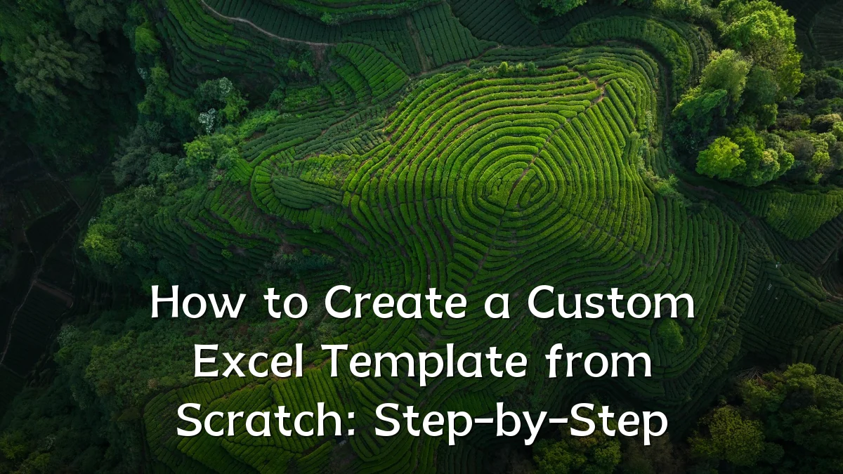 How to Create a Custom Excel Template from Scratch: Step-by-Step
