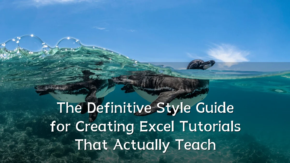 The Definitive Style Guide for Creating Excel Tutorials That Actually Teach