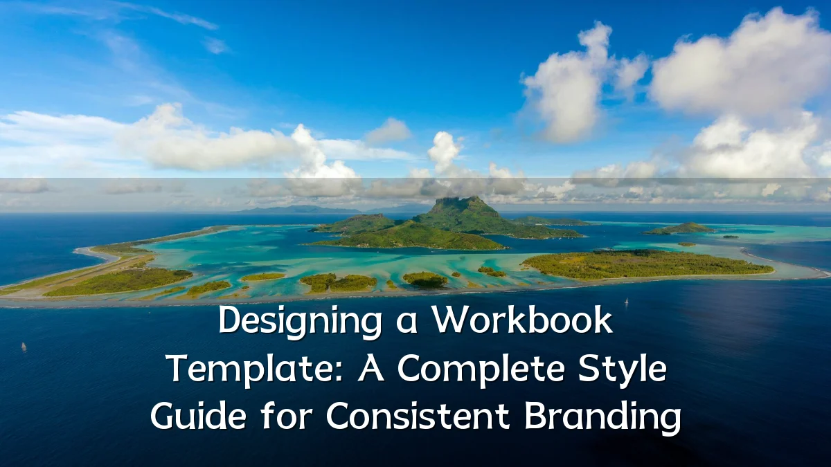 Designing a Workbook Template: A Complete Style Guide for Consistent Branding