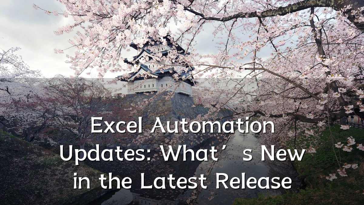 Excel Automation Updates: What’s New in the Latest Release