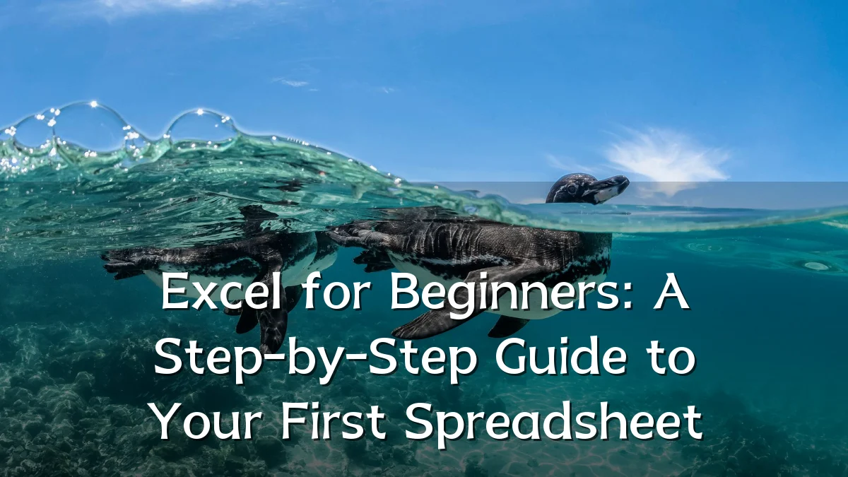 Excel for Beginners: A Step-by-Step Guide to Your First Spreadsheet