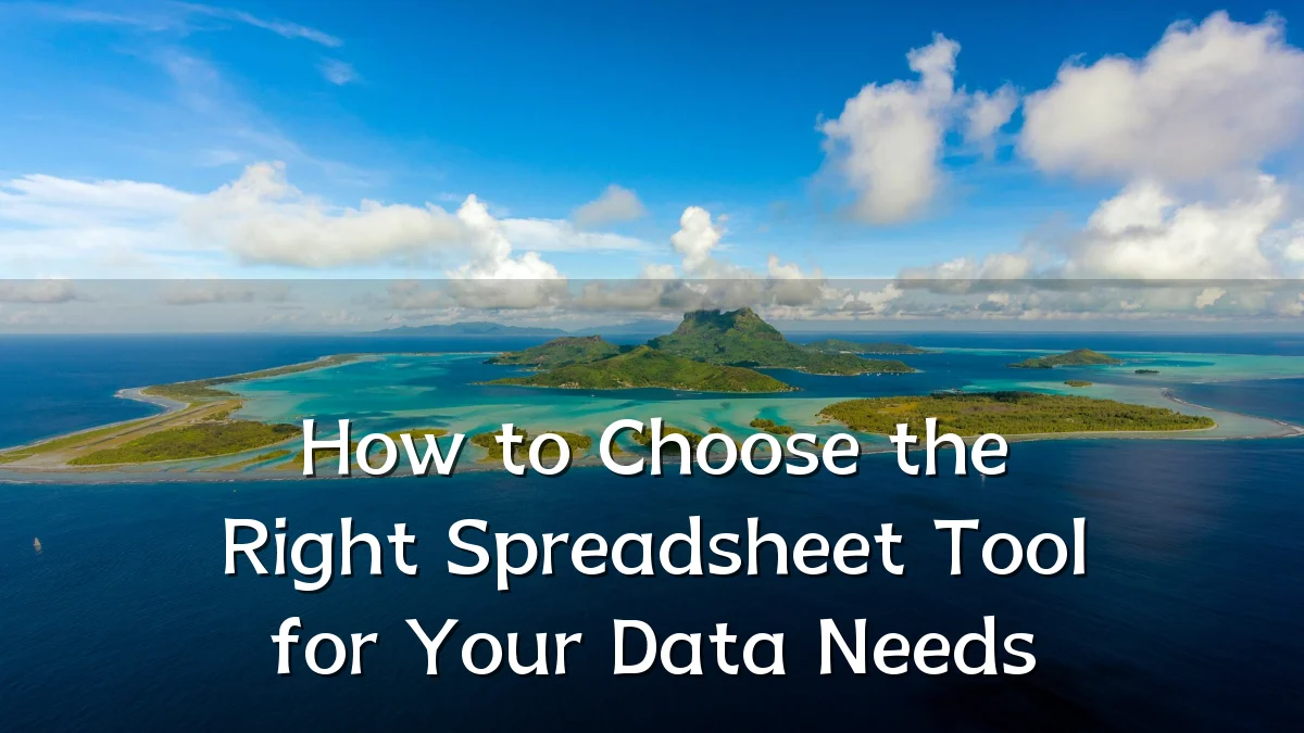 How to Choose the Right Spreadsheet Tool for Your Data Needs