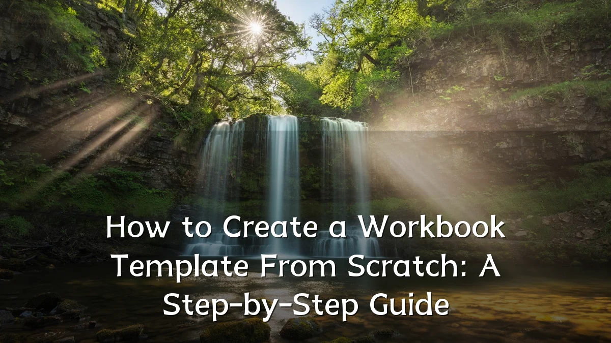 How to Create a Workbook Template From Scratch: A Step-by-Step Guide