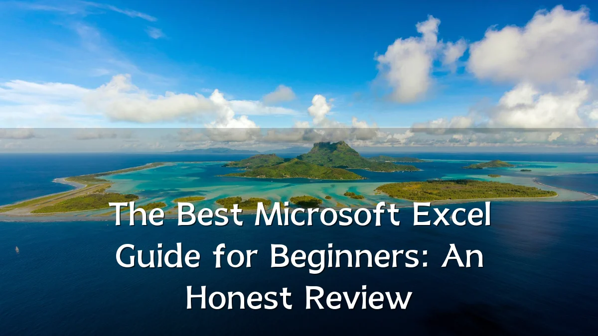 The Best Microsoft Excel Guide for Beginners: An Honest Review