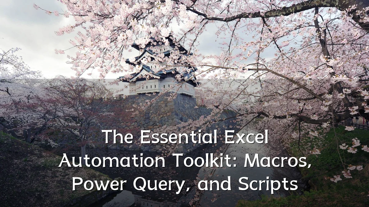 The Essential Excel Automation Toolkit: Macros, Power Query, and Scripts