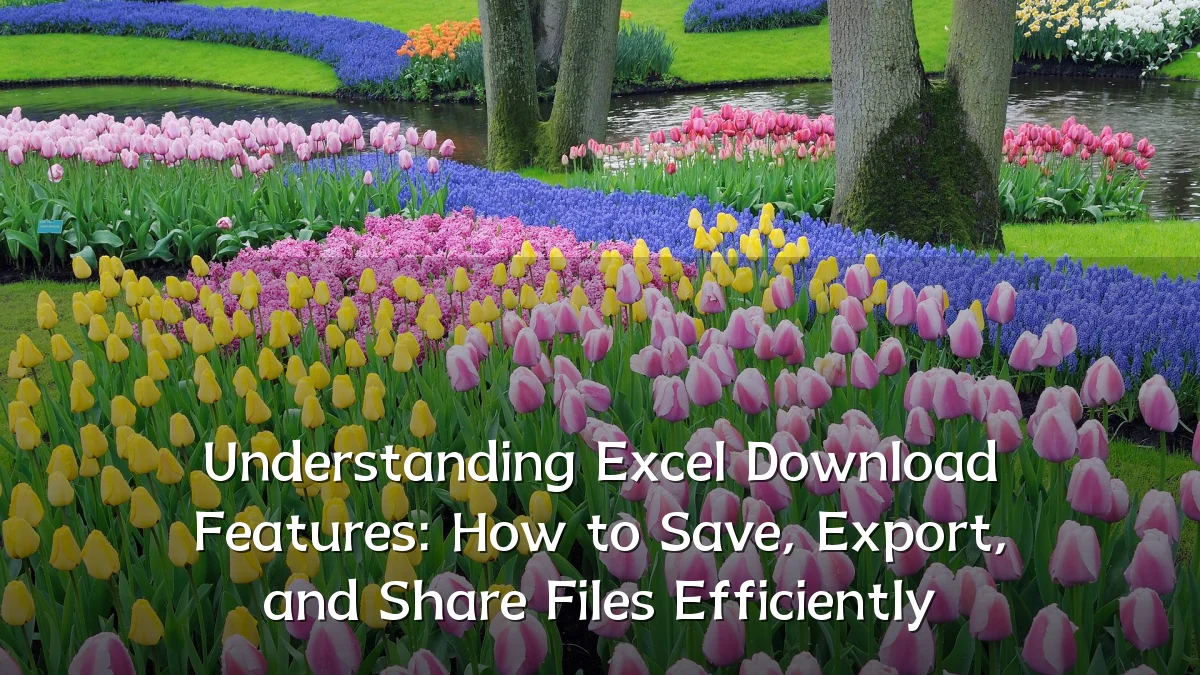 Understanding Excel Download Features: How to Save, Export, and Share Files Efficiently